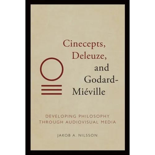 Cinecepts, Deleuze, and Godard-Miéville: Developing Philosophy Through Audiovisual Media