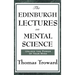 The Edinburgh Lectures on Mental Science: A Foundational Work on Mental Science and the Power of Thought