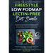 The Ultimate Freestyle Low Fodmap Lectin-Free Diet Bundle: Discover This Powerful Diet That Delivers Fast IBS Relief, Reduced Inflammation and Digesti