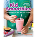 Kid Smoothies: A Healthy Kids' Cookbook: Smoothie Recipes Kids Will Love to Make