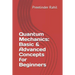 Quantum Mechanics: Basic & Advanced Concepts for Beginners