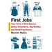 First Jobs: True Tales of Bad Bosses, Quirky Coworkers, Big Breaks, and Small Paychecks