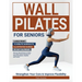 Wall Pilates For Seniors: Large Print 15 Minute Workouts Illustrated Guides 30 Day Calendar Step-by-step and easy-to-follow low impact home exercises