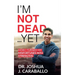 I'm Not Dead...Yet: How I Turned My Misfortunes Into Strengths