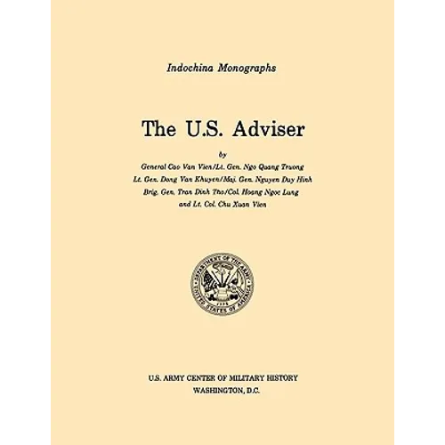 The U.S. Adviser (U.S. Army Center for Military History Indochina Monograph series)