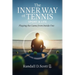 The Inner Way of Tennis, Sport, and Life: Playing the Game from Inside Out