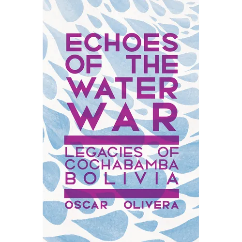Echoes of the Water Wars: Legacies of Cochabamba, Bolivia