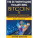 The Definitive Guide To Mastering Bitcoin & Cryptocurrencies