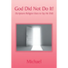 God Did Not Do It!: (Scriptures Religion Uses to Say He Did)
