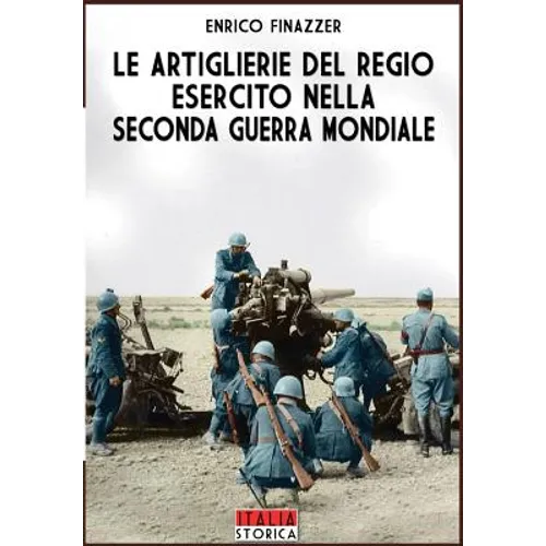 Le Artiglierie del regio esercito nella seconda guerra mondiale