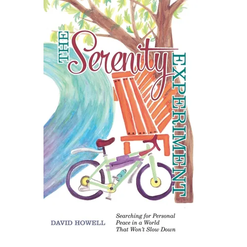 The Serenity Experiment: Searching for Personal Peace in a World That Won't Slow Down