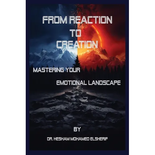 From Reaction to Creation: Mastering Your Emotional Landscape