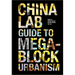 The China Lab Guide to Megablock Urbanisms