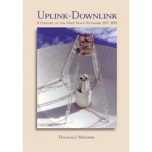 Uplink-Downlink: A History of the Deep Space Network, 1957-1997