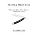Shaving Made Easy: What the Man Who Shaves Ought to Know