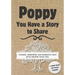 Poppy, You Have a Story to Share: Stories, Memories and Moments That Have Shaped Your Life