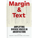 Margin and Text: Amplifying Diverse Voices in Architecture