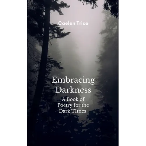 Embracing Darkness A Book of Poetry for the Dark times