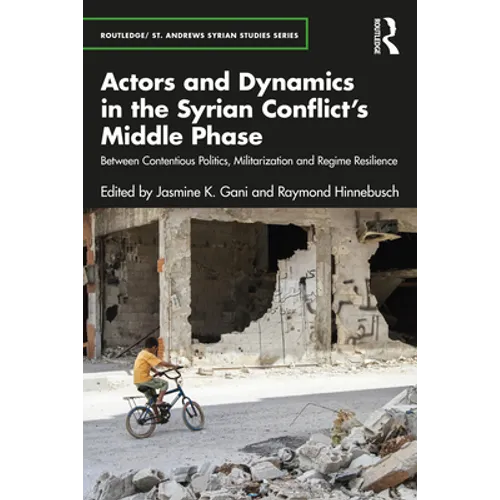 Actors and Dynamics in the Syrian Conflict's Middle Phase: Between Contentious Politics, Militarization and Regime Resilience