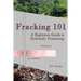 Fracking 101: A Beginner's Guide to Hydraulic Fracturing