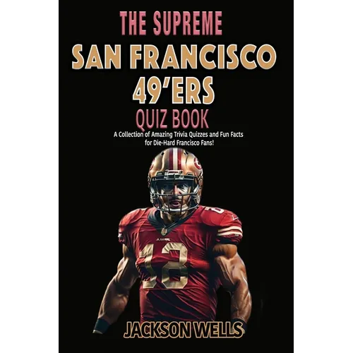 San Francisco 49'ers: The Supreme Quiz and Trivia Book for all Faithful Football fans