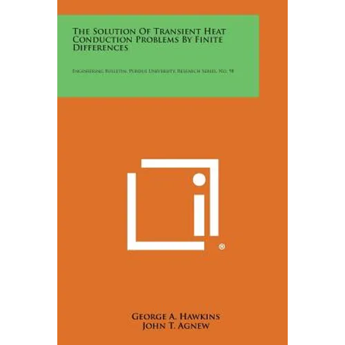 The Solution of Transient Heat Conduction Problems by Finite Differences: Engineering Bulletin, Purdue University, Research Series, No. 98