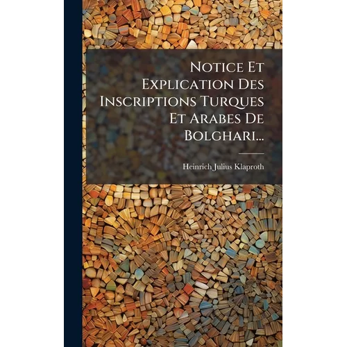 Notice Et Explication Des Inscriptions Turques Et Arabes De Bolghari...