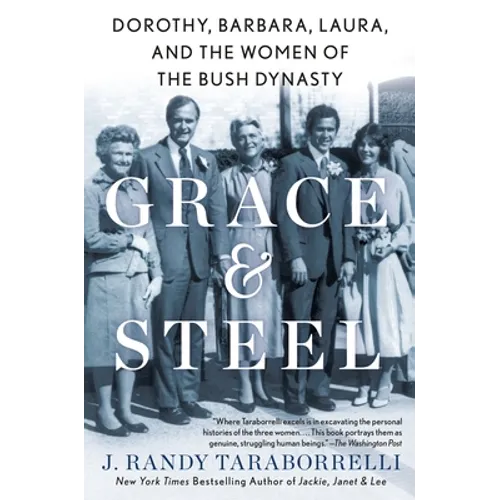 Grace & Steel: Dorothy, Barbara, Laura, and the Women of the Bush Dynasty