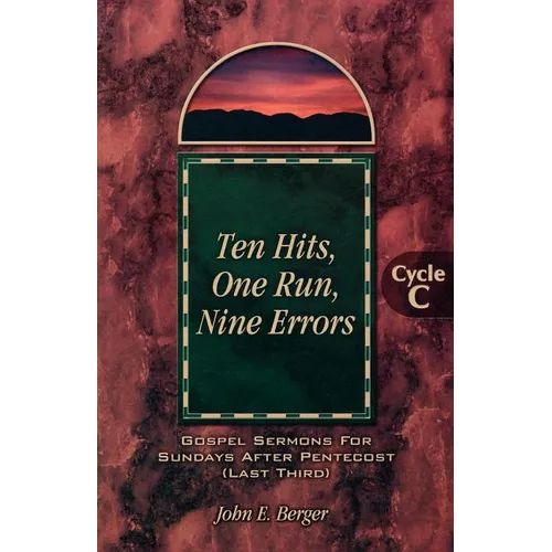 Ten Hits, One Run, Nine Errors: Gospel Lesson Sermons for Pentecost Last Third, Cycle C