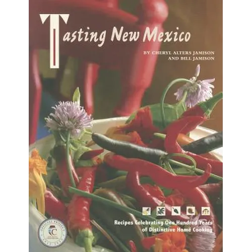 Tasting New Mexico: Recipes Celebrating One Hundred Years of Distinctive Home Cooking