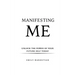 Manifesting Me: Unlock the Power of Your Future Self Today