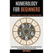 Numerology for Beginners: How to Discover Yourself and Understand Others Through Horoscope, Tarot, Numerology, Zodiac Signs and Wicca (Become a Master