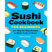 Sushi Cookbook for Beginners: 100 Step-By-Step Recipes to Make Sushi at Home