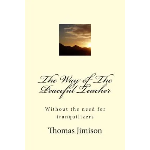The Way of The Peaceful Teacher: Without the need for tranquilizers