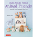 Cute Needle Felted Animal Friends: Adorable Cats, Dogs and Other Pets