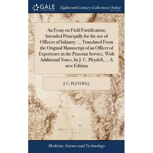 An Essay on Field Fortification; Intended Principally for the use of Officers of Infantry. ... Translated From the Original Manuscript of an Officer o