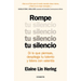 Rompe Tu Silencio: Di Lo Que Piensas, Despliega Tu Talento Y Lidera Con Valentía / Unlearning Silence