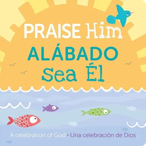 Praise Him/Alábado Sea El: A Celebration of God