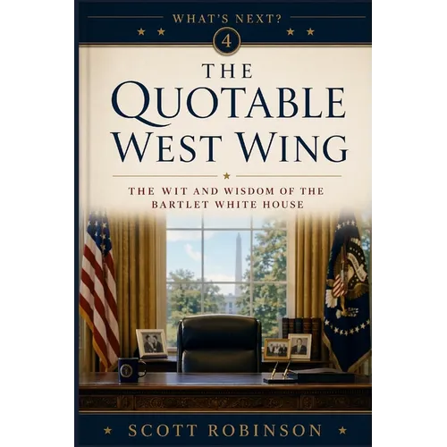 The Quotable West Wing: The Wit and Wisdom of the Bartlet White House