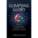 Glimpsing Glory: Poems of Living & Dying, Praying & Playing, Belonging & Longing