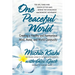 One Peaceful World: Creating a Healthy and Harmonious Mind, Home, and World Community