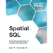 Spatial SQL: A Practical Approach to Modern GIS Using SQL
