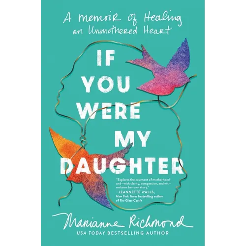 If You Were My Daughter: A Memoir of Healing an Unmothered Heart