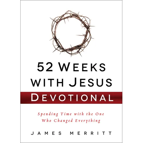 52 Weeks with Jesus Devotional: Spending Time with the One Who Changed Everything