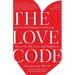 The Love Code: The Secret Principle to Achieving Success in Life, Love, and Happiness