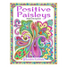 Positive Paisleys: 44 Beautiful Paisley Designs: Flower Patterns, Heena Patterns, Beautiful Borders and Full Page Patterns, Embroidery De