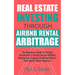 Real Estate Investing Through AirBNB Rental Arbitrage: The Beginner's Guide To Earning Sustainable A Passive Income Without Owning Any Property (Tradi
