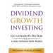 Dividend Growth Investing: Get A Steady 8% Per Year Even In A Zero Interest Rate World: Featuring The 13 Best High Yield Stocks, REITs, MLPs And CEFs