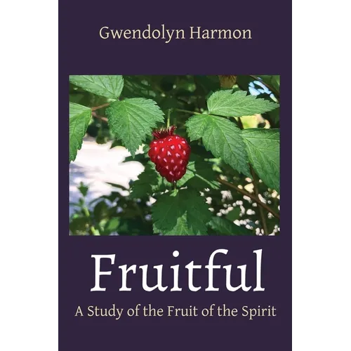 Fruitful: A Study of the Fruit of the Spirit