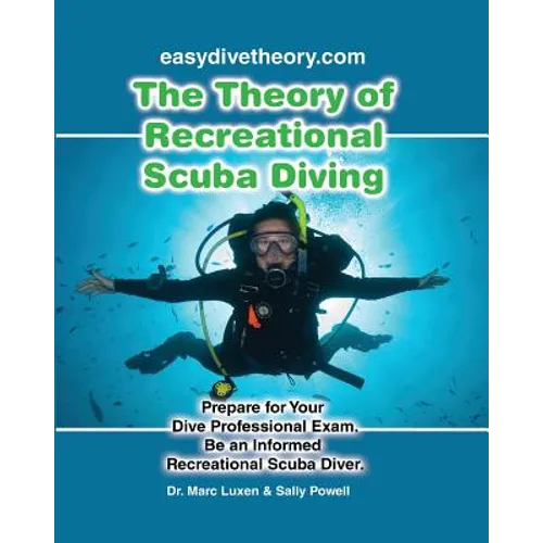 The Theory of Recreational Scuba Diving: Prepare for Your Dive Professional Exam, Be an Informed Recreational Scuba Diver